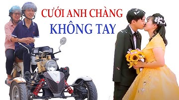 Cô giáo xinh đẹp quyết định cưới anh chàng không tay II Tình yêu không giới hạn II ĐỘC LẠ BÌNH DƯƠNG