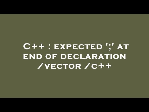 C++ : expected ' at end of declaration /vector /c++