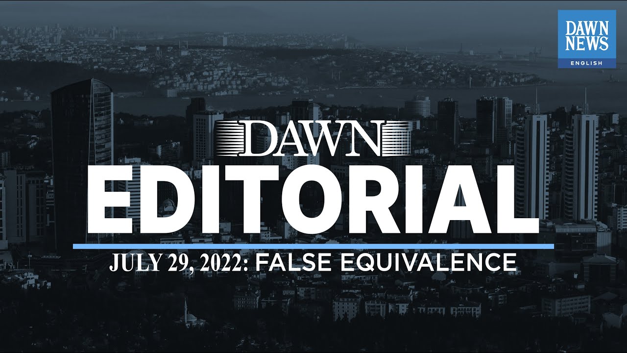False Equivalence | Dawn Editorial | July 29, 2022