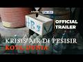 Krisis Air di Pesisir Kota Dunia | OFFICIAL TRAILER