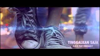 FUNDAGLY FEAT G.O.D - TINGGALKAN SAJA (UN VIDEO)