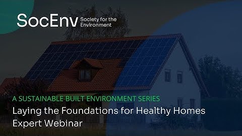 "A Sustainable Built Environment" Expert Webinar // Laying the Foundations for Healthy Homes