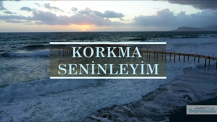 Korkma, Seninleyim - Türkçe Hristiyan ilahi