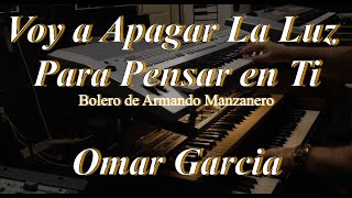 Video thumbnail of "Voy a Apagar La Luz Para Pensar en Ti (Bolero) OMAR GARCIA - HAMMOND ORGAN"