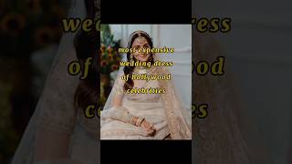 most expensive wedding dress of bollywood actress ytshorts weddingdress ytshorts