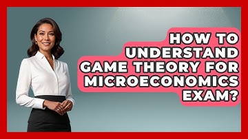 How To Understand Game Theory For Microeconomics Exam? - High School Toolkit