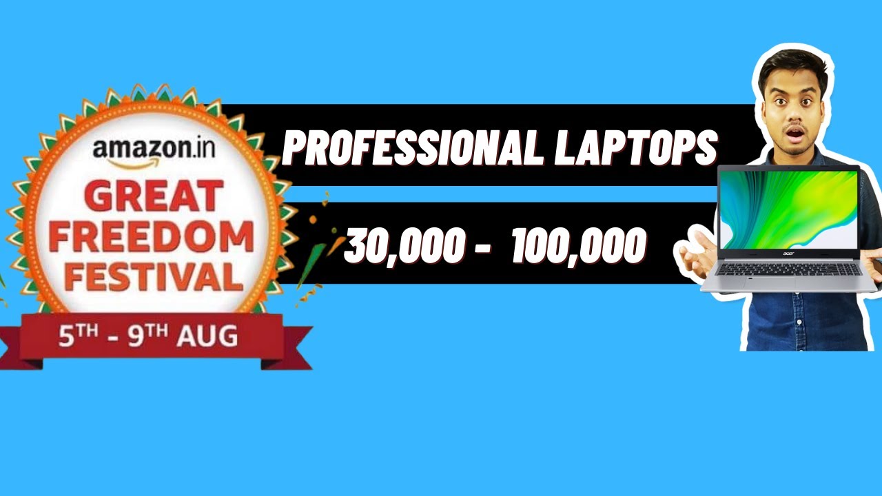 Amazon great freedom festival sale August 2021 :  BEST Professional laptops from 30000 to 100000 |