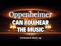 Oppenheimer - Can You Hear The Music | 🔥Orchestral Mockup 🔥