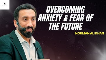 Overcoming Anxiety & Fear of the Future | Nouman Ali Khan #fearoffuture #anxiety #depressioninislam