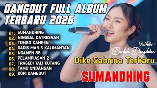 SUMANDHING - NINGGAL KATRESNAN|  DIKE SABRINA FULL ALBUM DANGDUT KOPLO TERBARU 2026 VIRAL