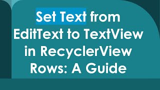 Set Text from EditText to TextView in RecyclerView Rows: A Guide