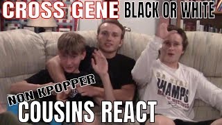 Non Kpopper Cousins React Part 4: CROSS GENE Black or White