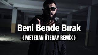 BEDRAN - Beni Bende Bırak ( Metehan Ütebay Remix )