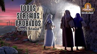 Todos Seremos Probados - Por Moreh Ahmed