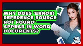 Why Does 'Error! Reference Source Not Found' Appear In Word Documents? - Docs and Sheets Pro Information