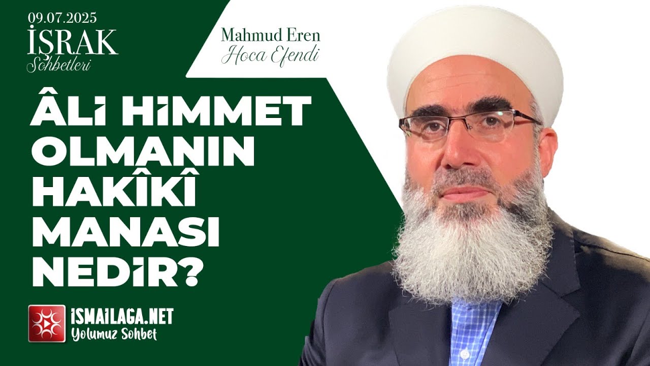 İşrak Sohbetleri; Âli Himmet Olmanın Hakîkî Manası Nedir? - Mahmud Eren Hoca Efendi 