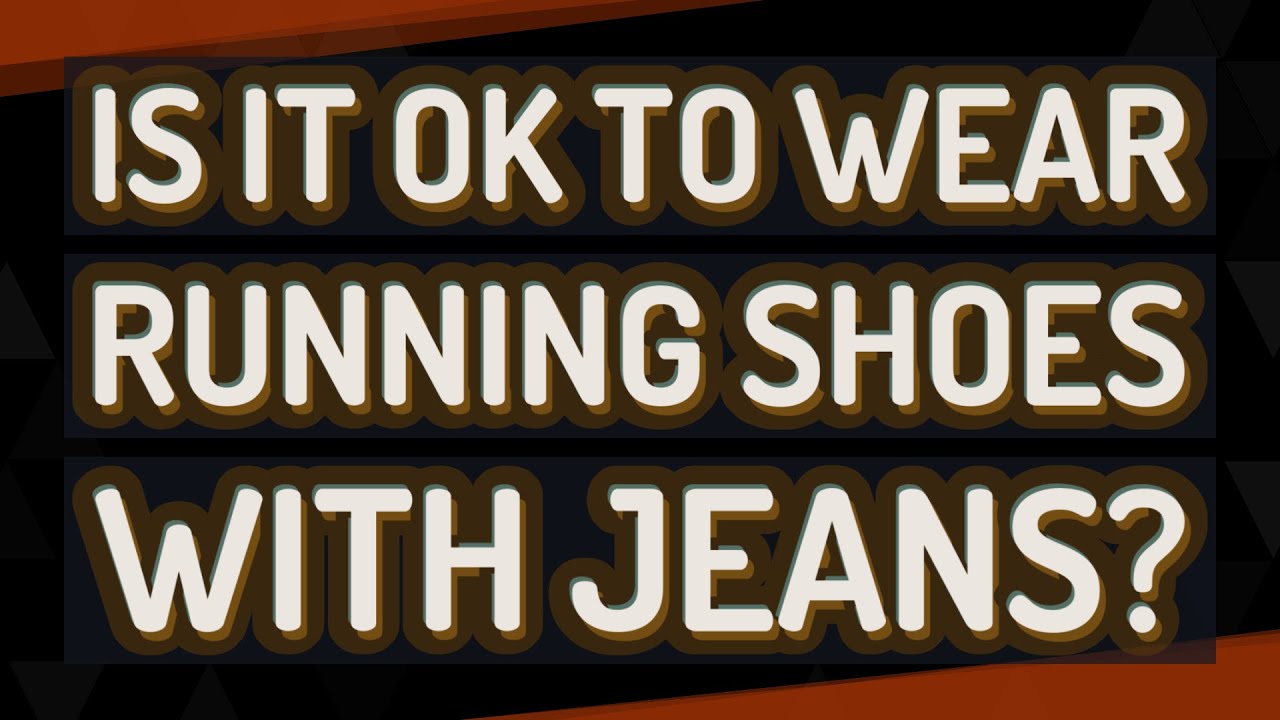 Is it OK to wear running shoes with jeans? YouTube