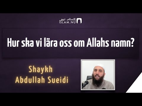 Hur ska vi lära oss om Allahs namn? | Shaykh Abdullah Sueidi