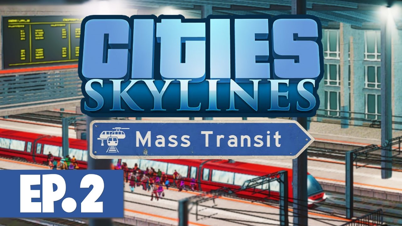 Let's Play: Cities Skylines Mass Transit - Part 2