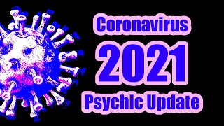 CORONAVIRUS UPDATE 2021 PSYCHIC PREDICTION: When Will It End?