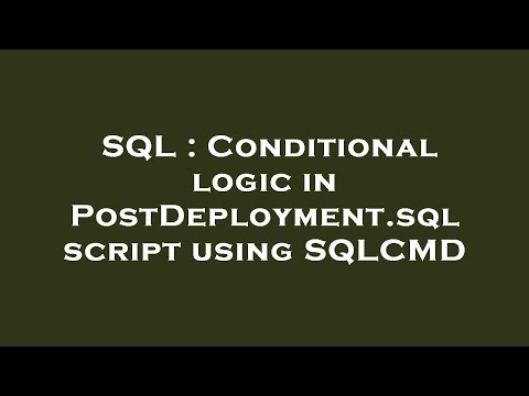 SQL : Conditional logic in PostDeployment.sql script using SQLCMD