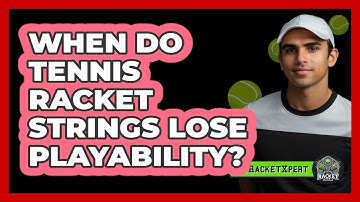 When Do Tennis Racket Strings Lose Playability?