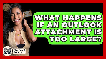 What Happens If An Outlook Attachment Is Too Large? - TheEmailToolbox.com