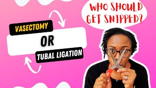 WHO SHOULD GET SNIPPED ?- Vasectomy and tubal ligation. Wealth