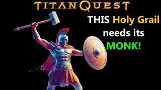 Holy Grail without a MONK Are you nuts In Titan Quest Wait, what