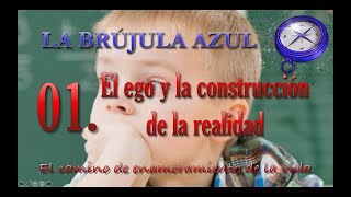 01 El papel del ego en la construcción de la realidad.