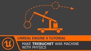 UE4 Physics War Machine - Trebuchet Tutorial How To