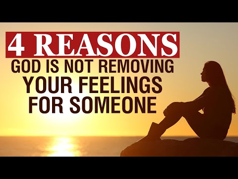 God Is Not Removing Your Feelings For Someone Because...