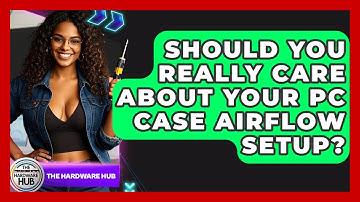 Should You Really Care About Your PC Case Airflow Setup? - The Hardware Hub