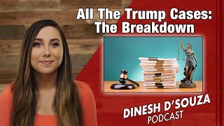 All The Trump Cases: The Breakdown Dinesh D’Souza Podcast Ep 848