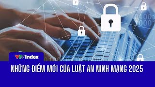 Những điểm mới của luật an ninh mạng 2025 | VTVIndex