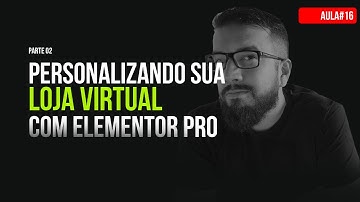 Personalizando sua Loja Virtual com Elementor PRO e WooCommerce. Parte 02 - AulaDoRegis#16