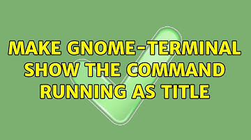 Ubuntu: Make gnome-terminal show the command running as title (2 Solutions!!)