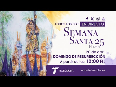 Domingo de Resurrecci&oacute;n  - Semana Santa Huelva 2025