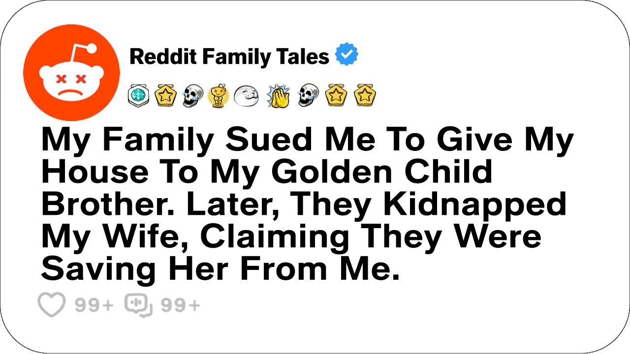 My Family Sued Me To Give My House To My Golden Child Brother. Later, They....- Reddit Family