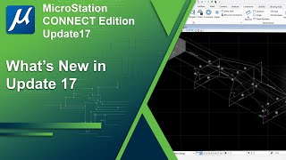 What's New in MicroStation CONNECT Edition Update 17