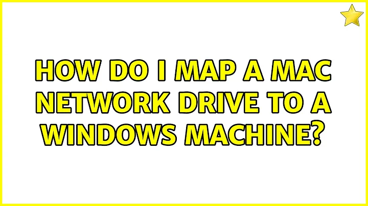 How do I map a mac network drive to a windows machine? (2 Solutions!!)