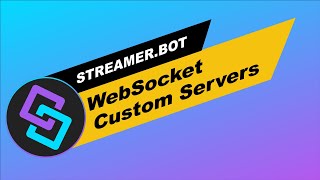 Streamer.Bot: Servers/Clients: WebSocket Custom Servers Overview