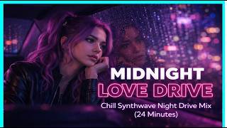 Midnight Love Drive - Chill Synthwave Night Drive Mix (24 Minutes)
