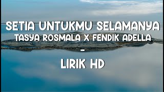 Setia Untukmu Selamanya – Tasya Rosmala x Fendik Adella | Lirik HD