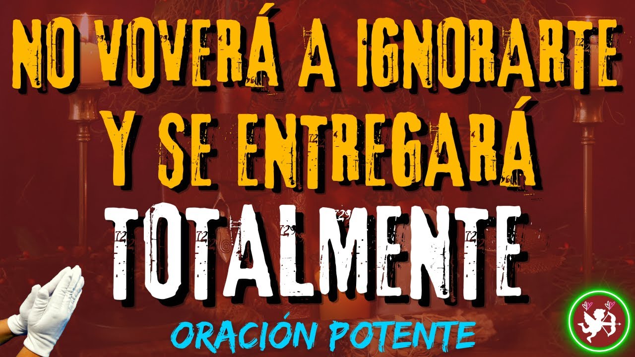Con esta  PODEROSA ORACIÓN NO VOLVERÁ A IGNORARTE