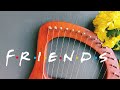 FRIENDS Theme (I'll Be There For You) | LYRE Harp Cover &amp; Tutorial