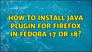How to install java plugin for firefox in Fedora 17 or 18?