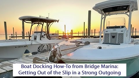 Boat Docking How-To from Bridge Marina: Getting Out of the Slip in a Strong Outgoing Current
