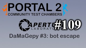 DaMaGepy #3: bot escape - Portal 2: Community Test Chambers #109