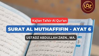 Tafsir Surat Al-Muthaffifin (Ayat 6) - Ustadz Abdullah Zaen, Lc., MA.